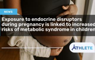 Exposure to endocrine disrupting chemicals during pregnancy is linked to increased risks of metabolic syndrome in children, new ATHLETE study finds